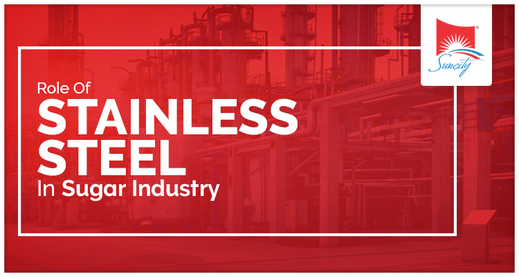 Role Of Stainless Steel In Sugar Industry