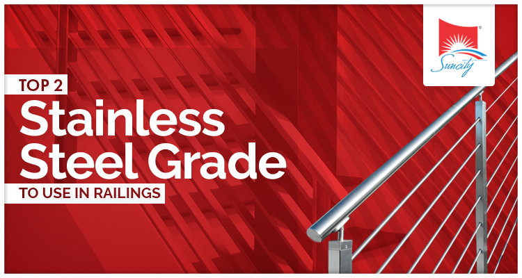 Top 2 Stainless Steel Grade To Use In Railings